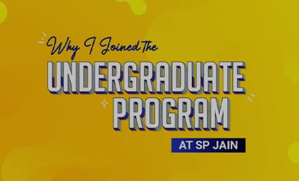 Why I joined the Undergraduate Program at SP Jain: The Batch of 2021 share their reasons